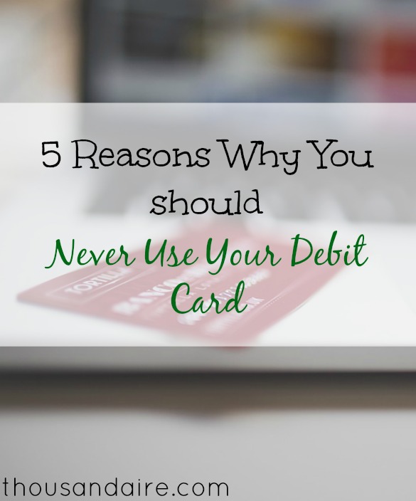 5 Reasons Why You Should Never Use Your Debit Card Thousandaire