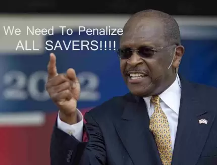 Herman Cain Hates Savers